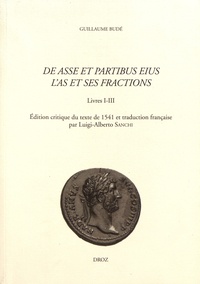 Guillaume Budé - L'As et ses fractions - Livres I-III.