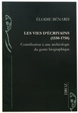 Elodie Bénard - Les vies d'écrivains (1550-1750) - Contribution à une archéologie du genre biographique.