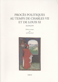 Joël Blanchard - Procès politiques au temps de Charles VII et de Louis XI - Alençon.