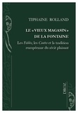 Tiphaine Rolland - Le "vieux magasin" de La Fontaine - Les Fables, les contes et la tradition européenne du récit plaisant.