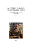Joël Blanchard et Giovanni Ciappelli - La correspondance de Girolamo Zorzi - Ambassadeur vénitien en France (1485-1488).