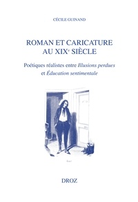 Cécile Guinand - Roman et caricature au XIXe siècle - Poétiques réalistes entre Illusions perdues et Education sentimentale.