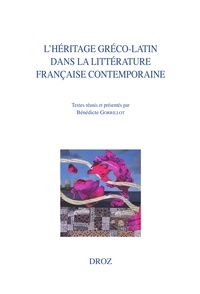 Bénédicte Gorrillot - L'héritage gréco-latin dans la littérature française contemporaine.