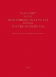 Charles Burnett et Baudouin Van den Abeele - Falconry in the Mediterranean Context During the Pre-Modern Era.