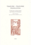 Jean-Louis Fournel et Ivano Paccagnella - Traduire - Tradurre - Translating - Vie des mots et circulation des oeuvres dans l'Europe de la Renaissance.