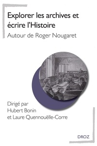 Hubert Bonin et Laure Quennouëlle-Corre - Explorer les archives et écrire l'Histoire - Autour de Roger Nougaret.