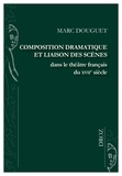 Marc Douguet - Composition dramatique et liaison des scènes dans le théâtre français du XVIIe siècle.