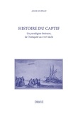 Anne Duprat - Histoire du captif - Un paradigme littéraire, de l'Antiquité au XVIIe siècle.