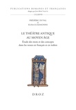 Frédéric Duval et Elisa Guadagnini - Le théâtre antique au Moyen Age - Etude des mots et des concepts dans les textes en français et en italien.