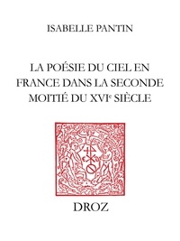 Isabelle Pantin - La poésie du ciel en France dans la seconde moitié du seizième siècle.