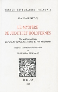 Jean Molinet - Le mystère de Judith et Holofernés - Une édition critique de l'une des parties du "Mistere du Viel Testament".