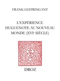 Frank Lestringant - L'expérience huguenote au Nouveau Monde (XVIe siècle).