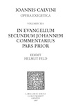 Jean Calvin - In evangelium secundum Johannem Commentarius. Pars prior. Series II, Opera exegetica.