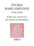 Gérard Defaux - Etudes rabelaisiennes - Tome 32, Rabelais agonistes : du rieur au prophète.