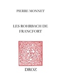 Pierre Monnet - Les Rohrbach de Francfort - Pouvoirs, affaires et parenté à l'aube de la Renaissance allemande.