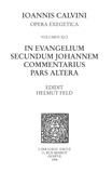 Jean Calvin - In evangelium secundum Johannem Commentarius. Pars altera. Series II, Opera exegetica.