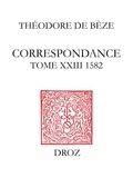 Théodore de Bèze - Correspondance de Théodore de Bèze - Tome 23 (1582).