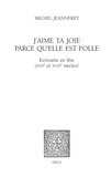 Michel Jeanneret - J'aime ta joie parce qu'elle est folle - Ecrivains en fête (XVIe et XVIIe siècles).