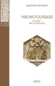 Quentin Skinner - Visions politiques - Volume 1, Sur la méthode.
