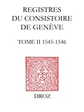 Thomas A. Lambert et Wallace McDonald - Registres du Consistoire de Genève au temps de Calvin - Tome 2, 1545-1546.