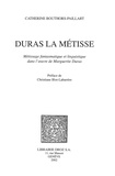 Catherine Bouthors-Paillart - Duras la métisse - Métissage fantasmatique et linguistique dans l'oeuvre de Marguerite Duras.
