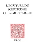 Marie-Luce Demonet et Alain Legros - L'écriture du scepticisme chez Montaigne - Actes des journées d'étude (15-16 novembre 2001).