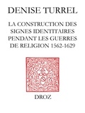 Denise Turrel - Le Blanc de France - La construction des signes identitaires pendant les guerres de Religion (1562-1629).