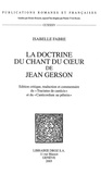 Isabelle Fabre - La doctrine du Chant du coeur de Jean Gerson - Edition critique, traduction et commentaire du "Tractatus de canticis" et du "Canticordum au pélerin".