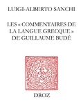 Luigi-Alberto Sanchi - Les Commentaires de la langue grecque de Guillaume Budé - L'oeuvre, ses sources, sa préparation.