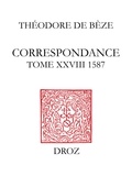 Théodore de Bèze - Correspondance de Théodore de Bèze - Tome 28 (1587).