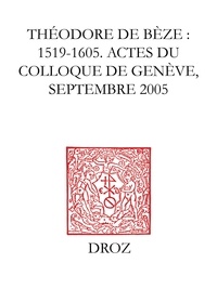 Irena Backus - Théodore de Bèze (1519-1605) - Actes du colloque de Genève (septembre 2005).