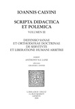 Jean Calvin - Scripta didactica et polemica - Volume 3, Defensio sanae et orthodoxae doctrinae de servitute et liberatione humani arbitrii.