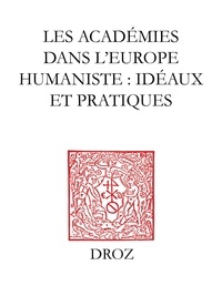 Marc Deramaix et Perrine Galand-Hallyn - Les académies dans l'Europe humaniste - Idéaux et pratiques.