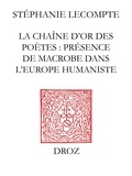 Stéphanie Lecompte - La chaîne d'or des poètes - Présence de Macrobe dans l'Europe humaniste.