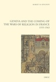 Robert Kingdon - Geneva and the Coming of the Wars of Religion in France - 1555-1563.
