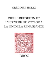 Grégoire Holtz - L'ombre de l'auteur - Pierre Bergeron et l'écriture du voyage à la fin de la Renaissance.