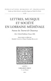 Mireille Chazan et Nancy Regalado - Lettres, musique et société en Lorraine médiévale - Autour du Tournoi de Chauvency.