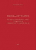 Michael Bruening - Epistolae Petri Vireti - The previously unedited letters and a register of Pierre Viret's correspondence.