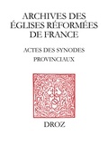 Didier Boisson - Actes des synodes provinciaux - Anjou-Touraine-Maine (1594-1683).
