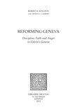Robert M. Kingdon - Reforming Geneva : Discipline, Faith and Anger in Calvin's Geneva.