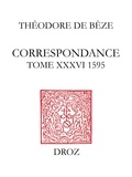 Théodore de Bèze - Correspondance de Théodore de Bèze - Tome 36 (1595).