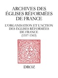 Philip Benedict et Nicolas Fornerod - L'organisation et l'action des églises réformées de France.