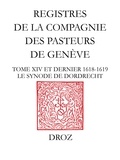 Nicolas Fornerod - Registres de la Compagnie des pasteurs de Genève - Tome 14 et dernier (1618-1619) Le synode de Dordrecht.