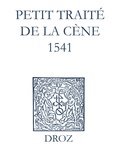 Max Engammare et Laurence Vial-Bergon - Recueil des opuscules 1566. Petit traité de la Cène (1541).