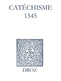 Max Engammare et Laurence Vial-Bergon - Recueil des opuscules 1566. Catéchisme (1545).
