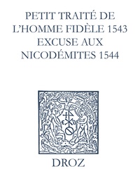 Max Engammare et Laurence Vial-Bergon - Recueil des opuscules 1566. Petit traité de l’homme dèle (1543). Excuse aux Nicodémites (1544) et pièces annexes.