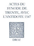 Max Engammare et Laurence Vial-Bergon - Recueil des opuscules 1566. Actes du Synode de Trente, avec l’antidote (1547).