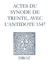 Max Engammare et Laurence Vial-Bergon - Recueil des opuscules 1566. Actes du Synode de Trente, avec l’antidote (1547).