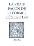 Max Engammare et Laurence Vial-Bergon - Recueil des opuscules 1566. La vraie façon de réformer l’Église (1549).