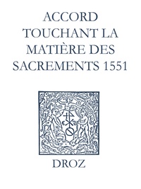 Max Engammare et Laurence Vial-Bergon - Recueil des opuscules 1566. Accord touchant la matière des sacrements (1551).